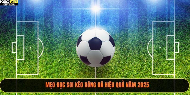 Mẹo Đọc Soi Kèo Bóng Đá Hiệu Quả Năm 2025 1 soi kèo bóng đá