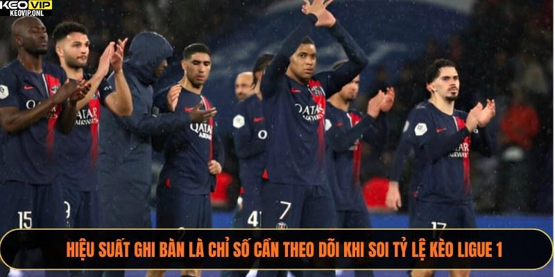 Hiệu suất ghi bàn là chỉ số cần theo dõi khi soi tỷ lệ kèo Ligue 1